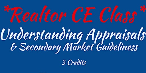 Realtor CE Class UNDERSTANDING APPRAISALS & SECONDARY MARKET GUIDELINES primary image