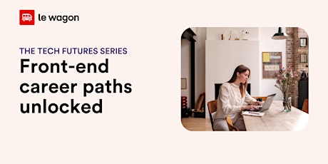 The Tech Futures Series: Front-end career paths unlocked