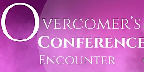 The Overcomer’s Conference Encounter