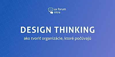 Imagem principal do evento Design Thinking: ako tvoriť organizácie, ktoré počúvajú