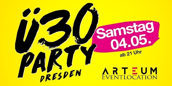 Ü30 Party Dresden/ Sa, 04.05./ Arteum Dresden