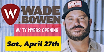 Image principale de Wade Bowen with Ty Myers Opening!