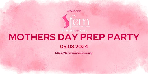 Image principale de Mothers Day Prep Party @ FEM Infusion Centers