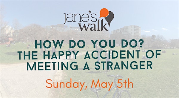 Jane's Walk: How Do you Do? The Happy Accident of Meeting a Stranger