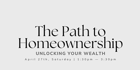 The Path to Homeownership, Unlocking your Wealth