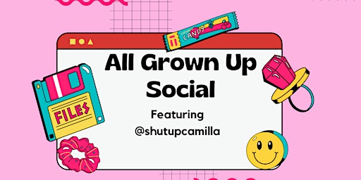Primaire afbeelding van All Grown Up Social -Featuring @shutupcamilla