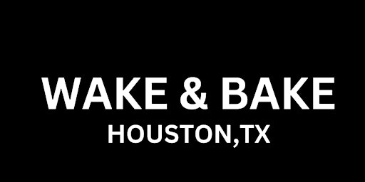 “WAKE & BAKE: HOUSTON” PRESENTED BY HIPPIE JUICE FACTORY primary image