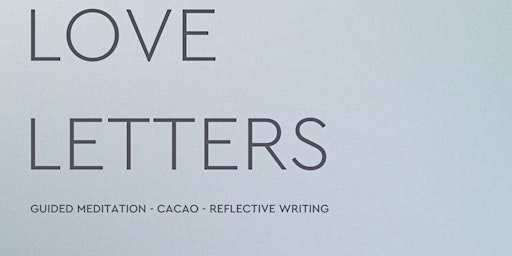 Love Letters- A Writing + Meditation Workshop primary image