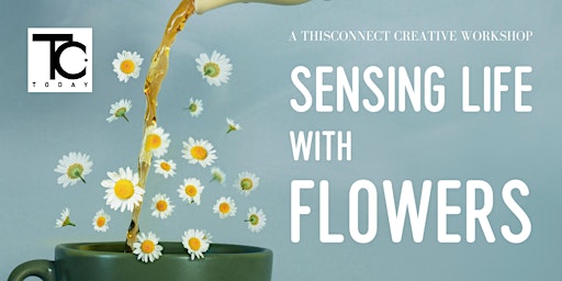 Sensing Life with Flowers : A ThisConnect Creative Workshop primary image