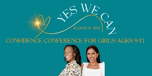 Primaire afbeelding van Yes We Can Girls Confidence Conference Sunday, August 11 at  3pm