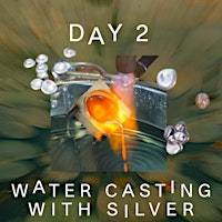 Hauptbild für MOND: Day 2 Water Casting with Silver with Alke