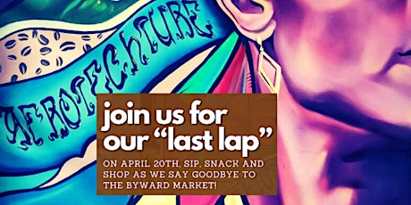 Last Lap! - The Afrotechture Sip, Snack & Shop Closing Event April 20, 2024