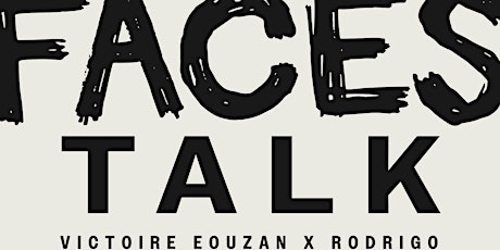 TALK by FACES : Victoire Eouzan x Rodrigo