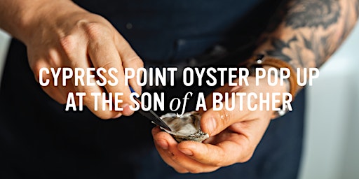 Hauptbild für Cypress Point Oyster Pop Up at The Son of a Butcher