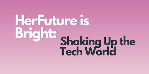 Hauptbild für HerFuture Is Bright: Shaking Up the Tech World