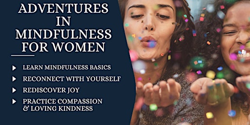 Imagem principal do evento Adventures in Mindfulness for Women- 4 Week Course- Meets on Fridays