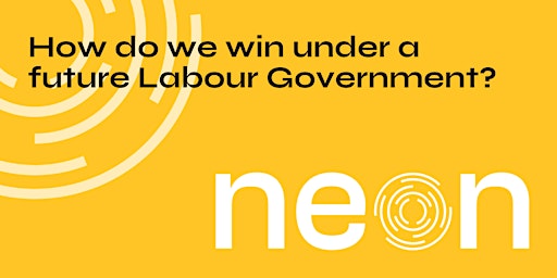 Imagem principal do evento NEON Social: How do we win under a  future Labour Government?