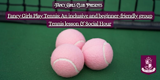 Imagen principal de Fancy Girls Play Tennis : An inclusive and beginner-friendly group tennis lesson & Social Hour