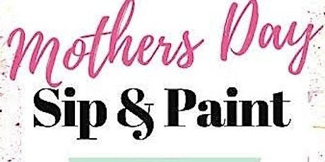 Mother’s Day Sip and Paint