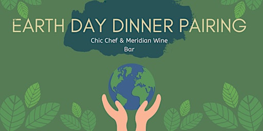 Primaire afbeelding van Earth Day Dinner Pairing w/ Chic Chef
