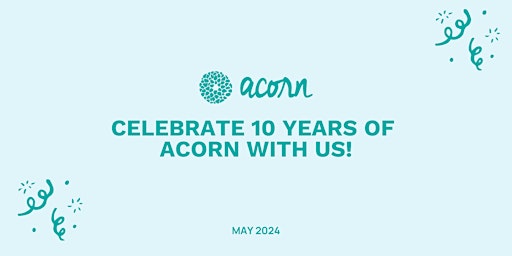 ACORN'S 10 YEAR ANNIVERSARY PARTY! primary image
