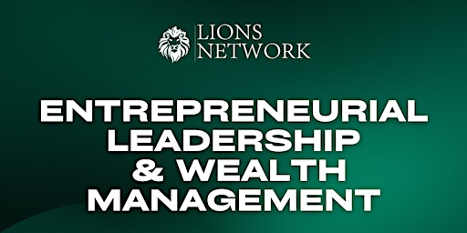 Imagem principal do evento Lions Network: Entrepreneurial Leadership & Wealth Management