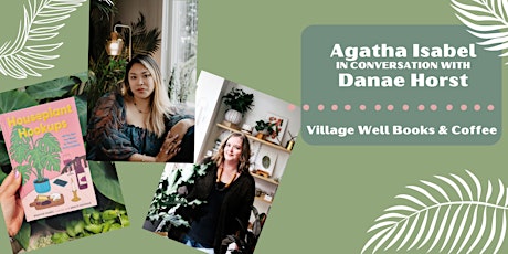 Book Signing + Houseplant Q&A with Agatha Isabel and  Danae Horst