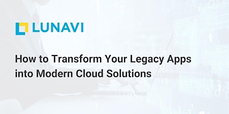 How to Transform Your Legacy Apps into Modern Cloud Solutions