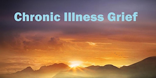 Imagem principal do evento "Chronic Illness Grief" -  Open Virtual Peer-led Grief Support Group by MyGriefAngels.org