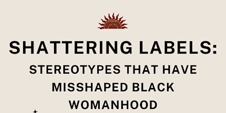 Shattering Labels: Stereotypes that have Misshaped Black Womanhood