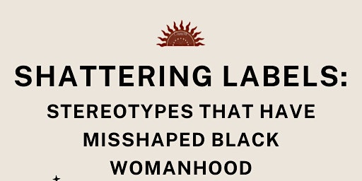 Imagen principal de Shattering Labels: Stereotypes that have Misshaped Black Womanhood
