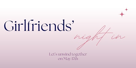 Girlfriends’ Night In  - Let’s unwind together