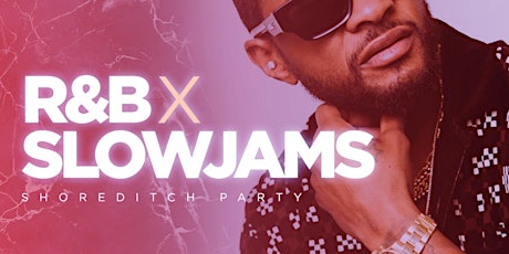 R&B X Slow Jams - Shoreditch Party