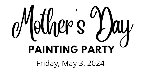 Mother’s Day Painting Party