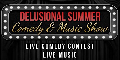 Primaire afbeelding van 2nd. Annual DELUSIONAL SUMMER Comedy & Music Show