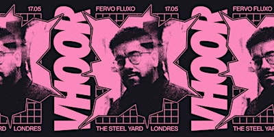 Imagem principal do evento Fervo Fluxo presents VHOOR @ The Steel Yard 17/05/24
