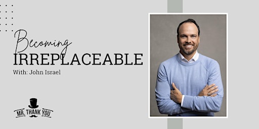 Becoming Irreplaceable with John Israel primary image