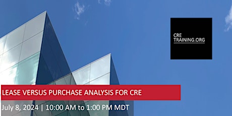 Lease Verses Purchase Analysis for Commercial Real Estate (3 hours)