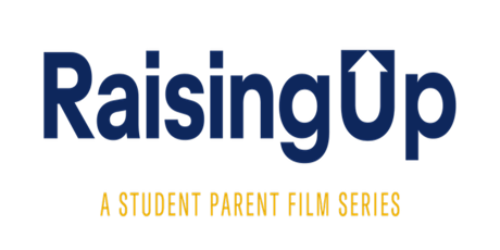 Exclusive Screening of “Raising Up” – A Student Parent Film Series