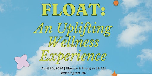Primaire afbeelding van FLOAT: An Uplifting Wellness Experience (9 AM Session)