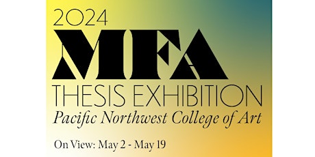 Pacific Northwest College of Art MFA Thesis Exhibition 2024
