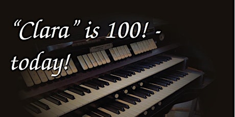Centenary celebration: "Clara" the organ reaches 100 - today!