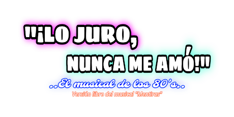 Hauptbild für ¡LO JURO, NUNCA ME AMÓ!: El Musical de los 80's