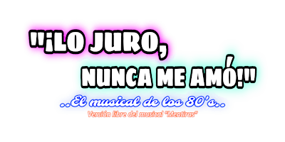 Hauptbild für ¡LO JURO, NUNCA ME AMÓ!: El Musical de los 80's