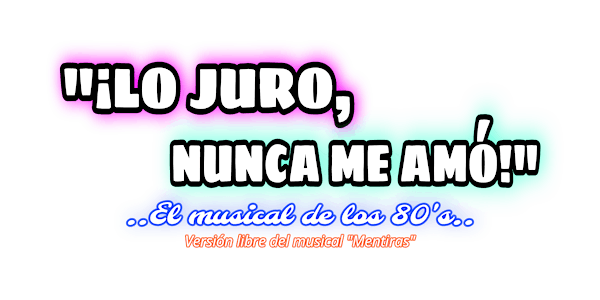 ¡LO JURO, NUNCA ME AMÓ!: El Musical de los 80's