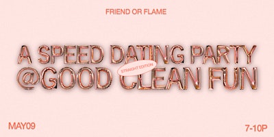 Primaire afbeelding van Friend or Flame @ Good Clean Fun: A Speed Dating Party | Straight Edition