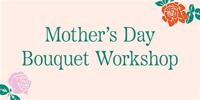 Imagem principal do evento Mother's Day Bouquet Workshop
