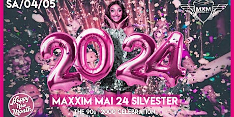 Welcome May - unser Maxxim Monats Silvester! ab 22:30 bis 05:00