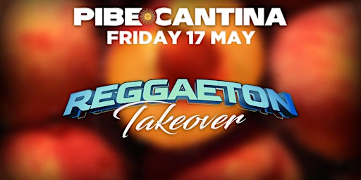 Pibe Cantina x Reggaeton Takeover | FRI 17 MAY | Kent St Hotel primary image