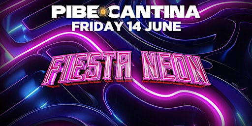 Pibe Cantina x Fiesta Neon | FRI 14 JUN | Kent St Hotel primary image